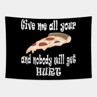 Give Me All Your Pizza and Nobody Will Get Hurt Tapestry