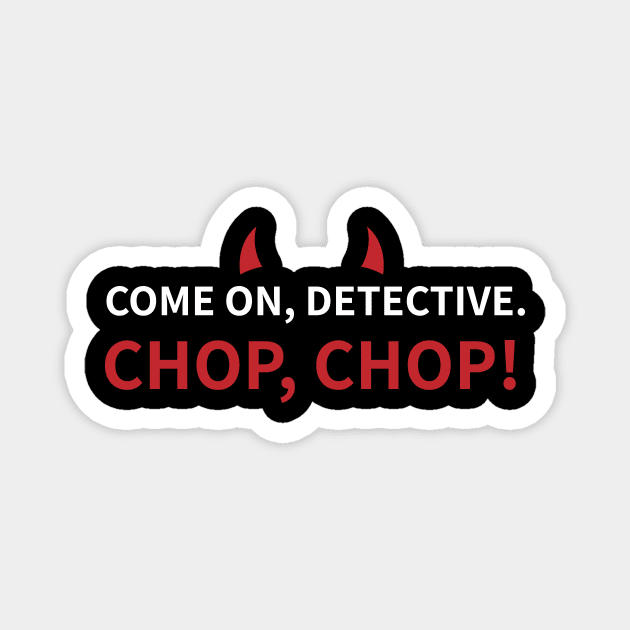 Lucifer Morningstar | Detective | Chop Chop Magnet by GeeksUnite!