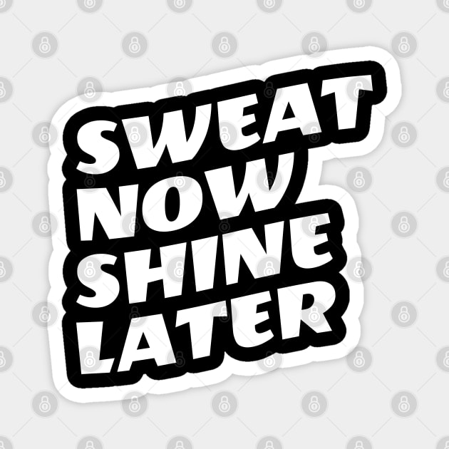 Sweat Now Shine Later Magnet by Texevod