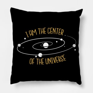 I'm The Center Of The Universe Pillow