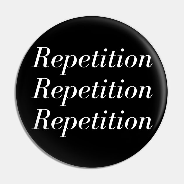 Repetition Repetition Repetition Pin by Motivational_Apparel