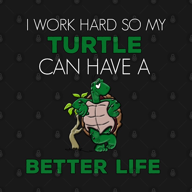 i Work Hard So My Turtle Can Have A Better Life Cute And Humor Gift For All The Turtle Owners And Lovers Exotic Pets by parody