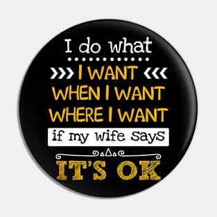 I Do What I Want W_hen I Want If Wife Says Ok Pin