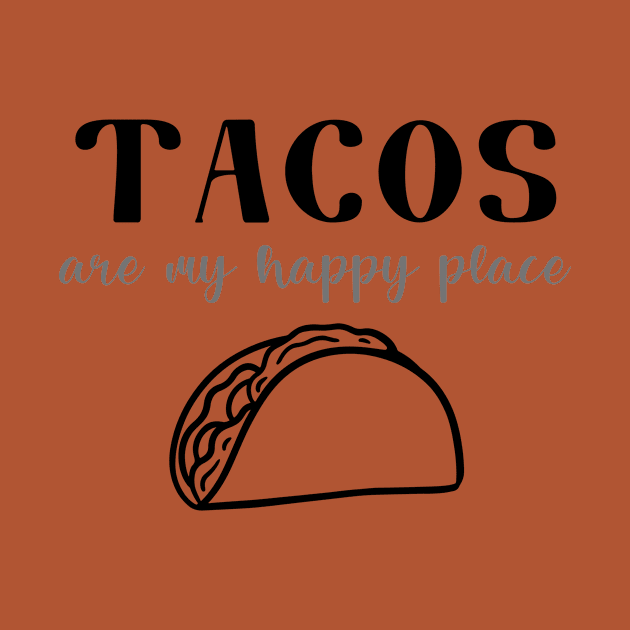 Tacos Are My Happy Place by RefinedApparelLTD