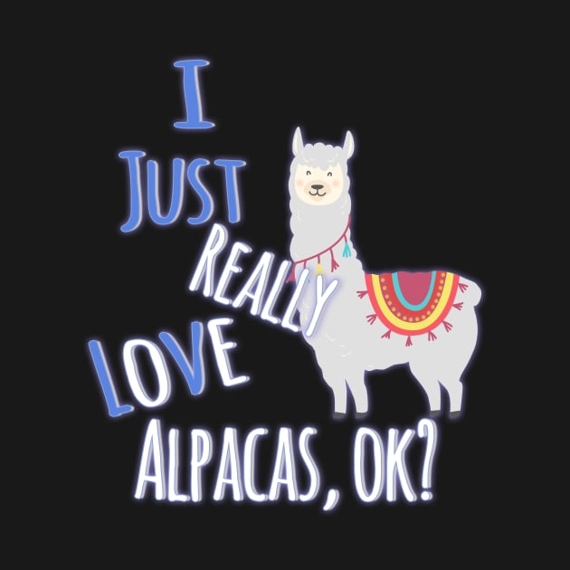 Cute I Just Really Love Alpacas, OK? Funny by theperfectpresents