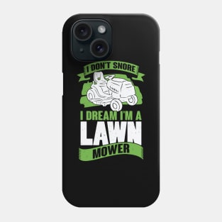 I Don't Snore I Dream I'm A Lawn Mower Phone Case