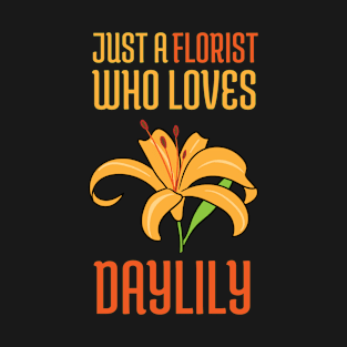 Just a Florist who loves Daylily T-Shirt