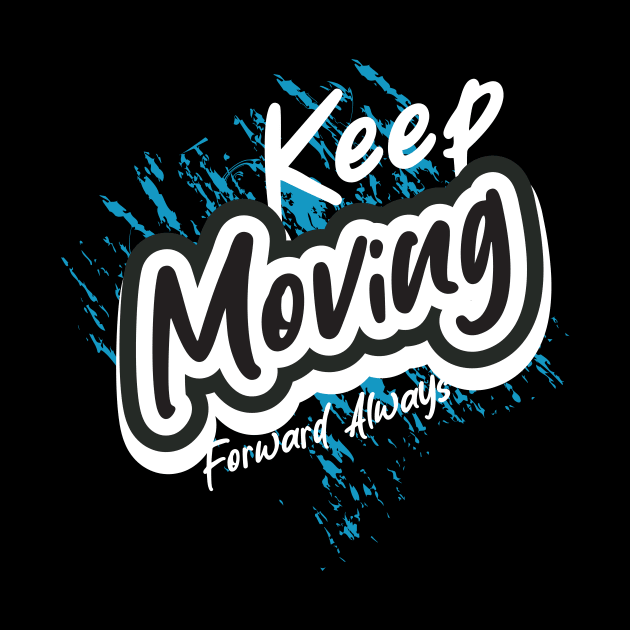 Keep Moving Forward Always by T-Shirt Attires