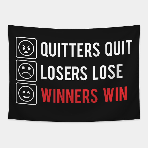Quitters Quit Losers Lose Winners Win Motivational Sayings Tapisserie Teepublic De