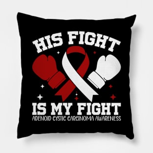 Adenoid Cystic Carcinoma Awareness His Fight is My Fight Pillow