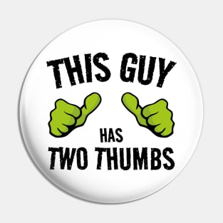 THIS GUY Has two thumbs... In Black Pin