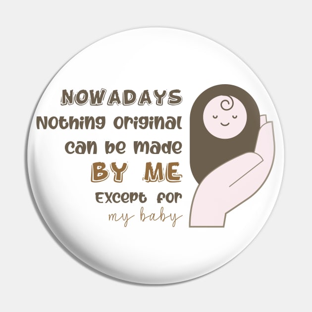 Nowadays, Nothing original can be made by me except for my baby Pin by LaartStudio