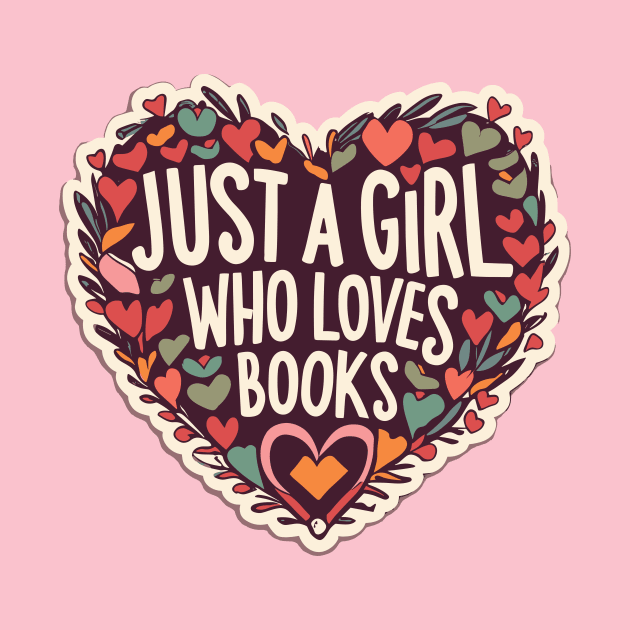 Just A Girl Who Loves Books by Sorry Frog