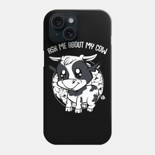 Cow - Ask Me About My Cow - Funny Farmer Saying Phone Case