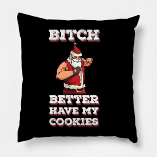 Bitch better have my cookies Funny Santa Claus Pillow