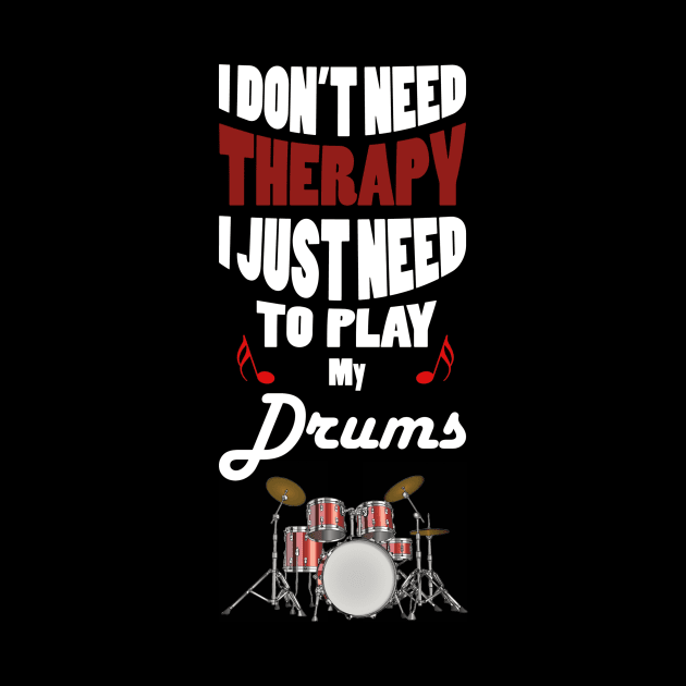 I Don't Need Therapy I just Need to Play My Drums by oldrockerdudes