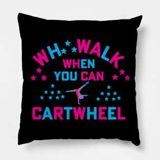 funny why walk when you can cartwheel Pillow