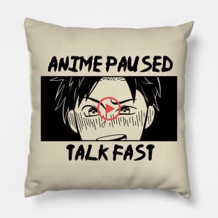 Anime Paused - Talk Fast Pillow