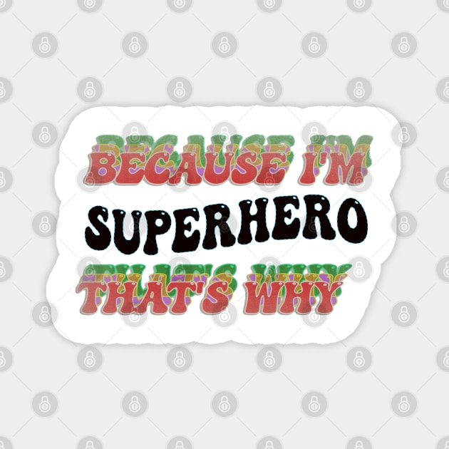 BECAUSE I'M - SUPERHERO,THATS WHY Magnet by elSALMA