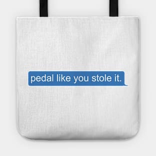 Pedal like you stole it Tote