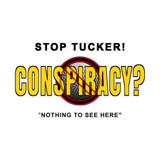 Stop Tucker Conspiracy T-Shirt