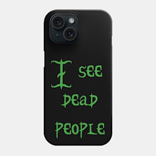 I see dead people Phone Case