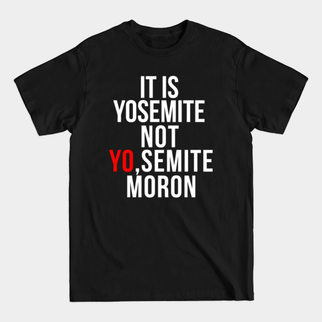 Discover yo semite shirt Trump funny saying miss pronounce yosemite - Yosemite - T-Shirt