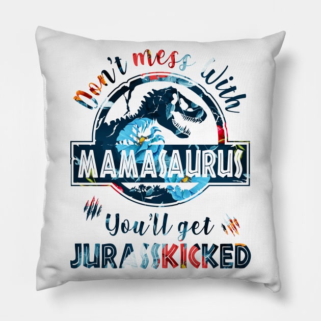 Don't mess with Mamasaurus, you get Jurasskikcked Pillow by Daniello