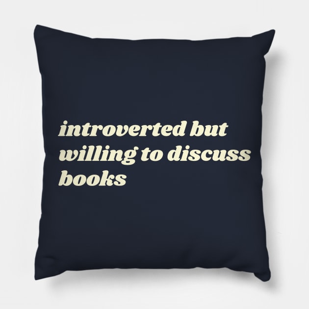 Introverted But Willing to Discuss Books Pillow by The Commonplace