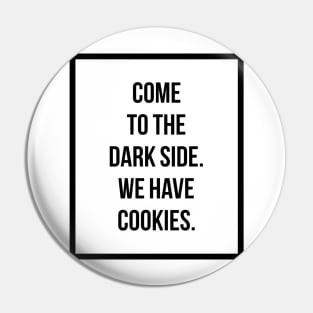 Come to the dark side we have cookies Pin