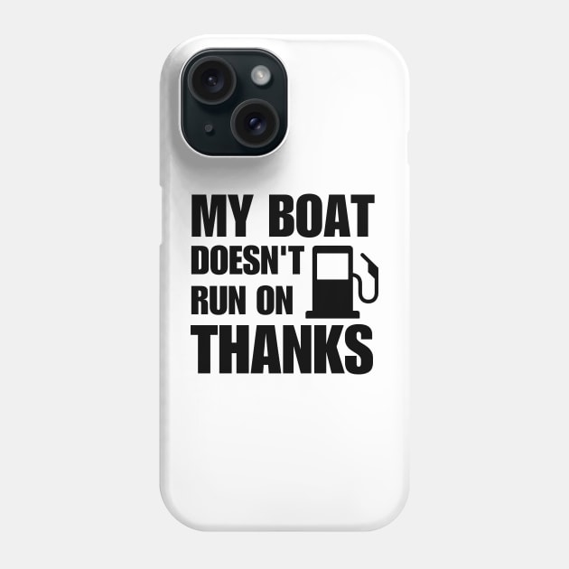 My Boat Doesn't Run on Thanks Phone Case by BaradiAlisa