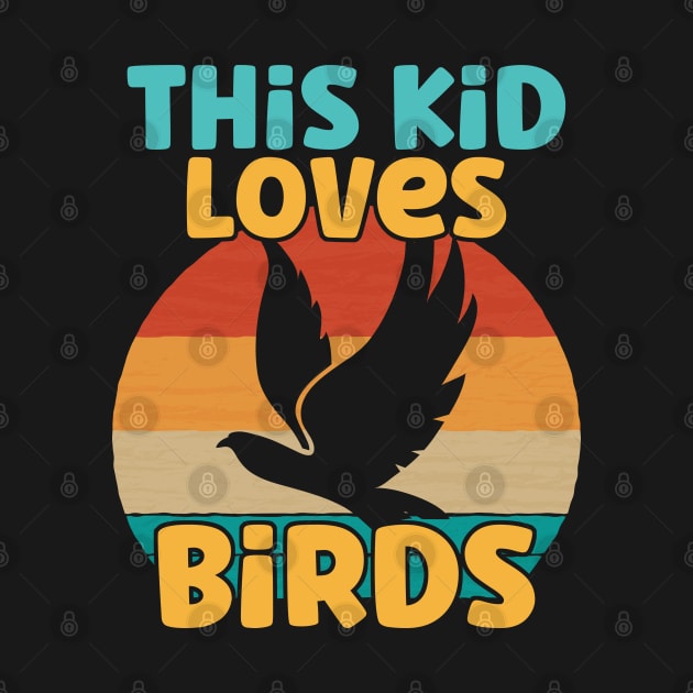 Kids This Kid Loves Birds - Bird lover graphic by theodoros20