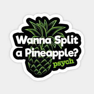 Psych Wanna Split a Pineapple. Magnet