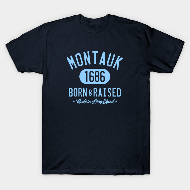 Discover MONTAUK BORN AND RAISED - Montauk Long Island - T-Shirt