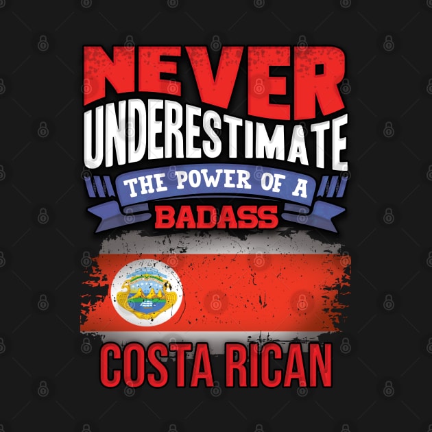 Never Underestimate The Power Of A Badass Costa Rican - Gift For Costa Rican With Costa Rican Flag Heritage Roots From Costa Rica by giftideas