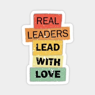 Real Leaders Lead With Love funny quote saying Magnet