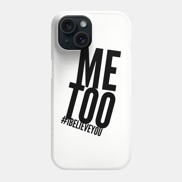 Me too. I believe you. Phone Case by gillys