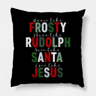 Dance Like Frosty Shine Rudolph Give Santa Love Jesus Xmas Pillow