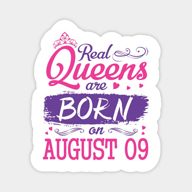 Real Queens Are Born On August 09 Happy Birthday To Me You Nana Mom Aunt Sister Wife Daughter Niece Magnet by bakhanh123