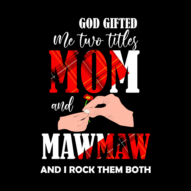 god gifted me two titles mom and mawmaw and i rock them both by DODG99