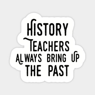 history teacher ,appreciation quotes , history teacher meme 2020 , community  trend history teacher Magnet