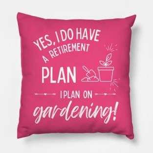 Retirement Plan Gardening Funny Retirement Gardener Pillow