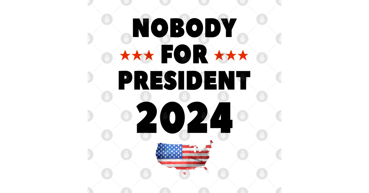 Nobody for President 2024 Election 2024 TShirt TeePublic