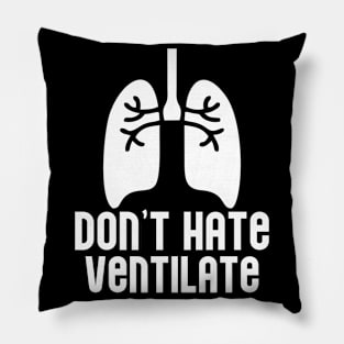 Don't Hate Ventilate Pillow