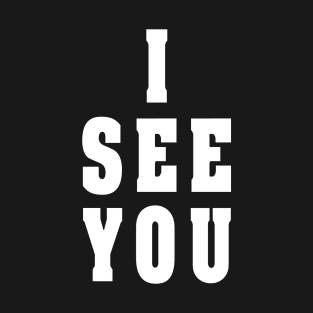 i see you 1 T-Shirt