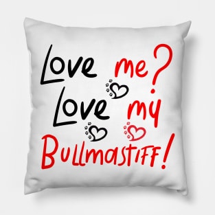 Love Me Love My Bullmastiff! Especially for Bullmastiff Dog Lovers! Pillow