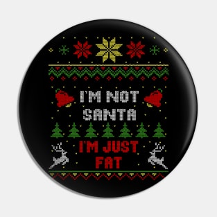 I'm Not Santa I'm Just Fat Ugly Christmas Sweater Style Pin