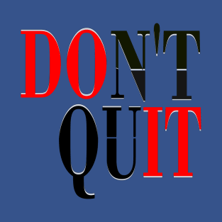 Don't Quit Typography Design Art T-Shirt