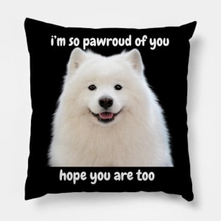 i'm so pawroud of you - white pomerarian dog cute inspirational & funny white Pillow