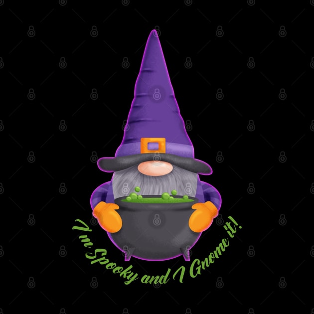 I'm Spooky and I Gnome it! - Cauldron by Kylie Paul